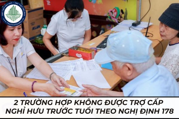 2 trường hợp không được trợ cấp nghỉ hưu trước tuổi theo Nghị định 178