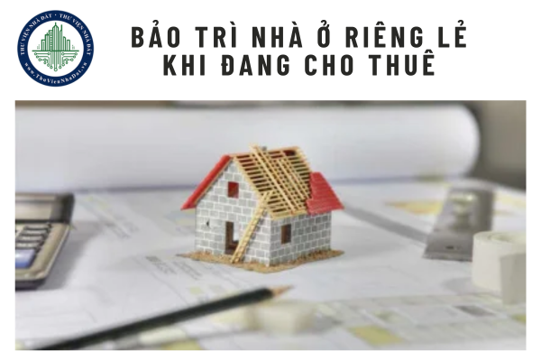 Khi chủ sở hữu tiến hành bảo trì nhà ở riêng lẻ mà bên thuê nhà phải chuyển chỗ ở thì xử lý như thế nào?