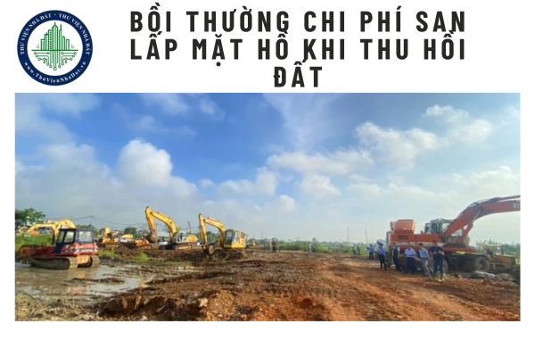 Bồi thường chi phí san lấp mặt hồ khi thu hồi đất vì mục đích quốc phòng an ninh như thế nào?