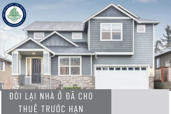 Đòi lại nhà ở đã cho thuê trước hạn mà không bị phạt theo hợp đồng khi nào?