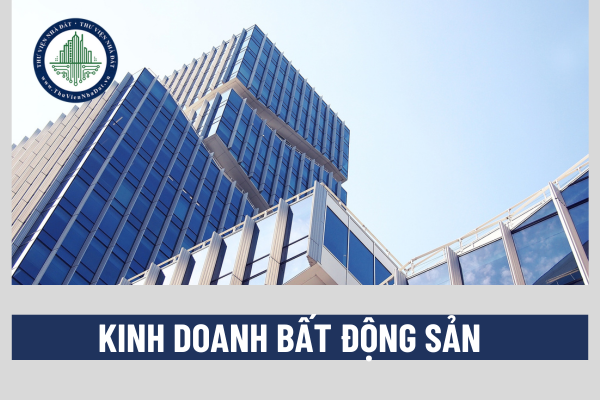 Từ 1/8/2024, trường hợp nào kinh doanh bất động sản không phải thành lập doanh nghiệp?