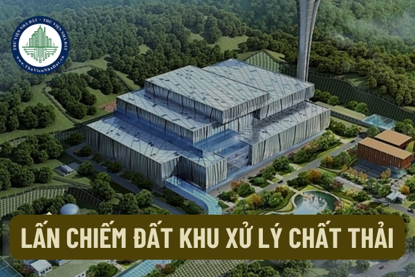 Cá nhân lấn chiếm đất khu xử lý chất thải do cơ quan Nhà nước đã quản lý có phải chịu trách nhiệm hình sự không?