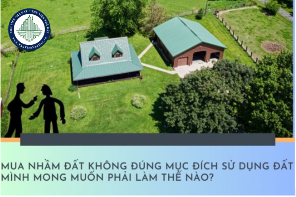 Nhận chuyển nhượng nhầm đất không đúng mục đích sử dụng đất mình mong muốn phải làm thế nào?