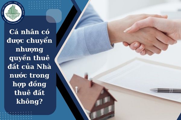 Cá nhân có được chuyển nhượng quyền thuê đất của Nhà nước trong hợp đồng thuê đất không?