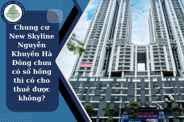 Chung cư New Skyline Nguyễn Khuyến Hà Đông chưa có sổ hồng
