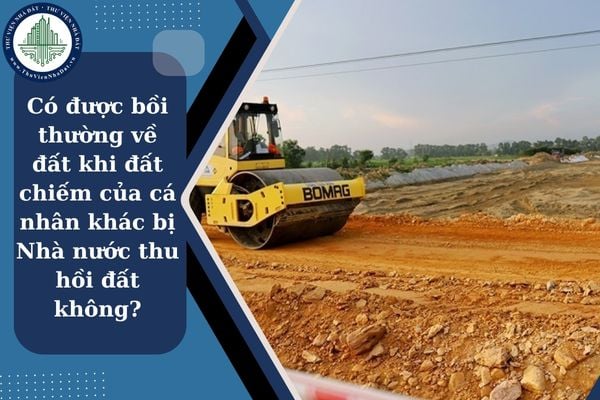 Có được bồi thường về đất khi đất chiếm của cá nhân khác bị Nhà nước thu hồi đất không?