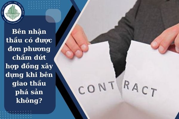 Bên nhận thầu có được đơn phương chấm dứt hợp đồng xây dựng khi bên giao thầu phá sản không?