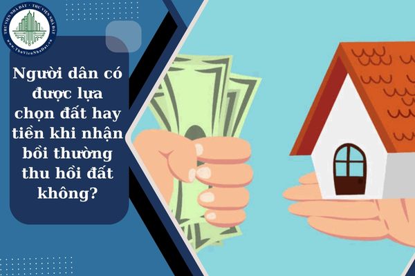 Khi nhận bồi thường thu hồi đất người dân có được lựa chọn đất hay tiền không?