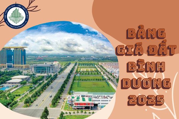 Bình Dương khi nào áp dụng bảng giá đất mới? Tải Bảng giá đất Bình Dương 2025