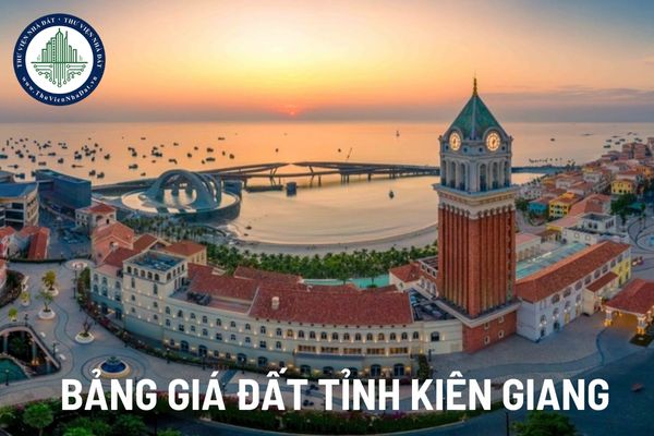 Bảng giá đất tỉnh Kiên Giang cập nhật mới nhất năm 2025