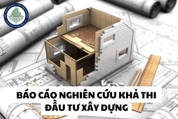 Trước khi lập Báo cáo nghiên cứu khả thi đầu tư xây dựng cần lập Báo cáo gì?