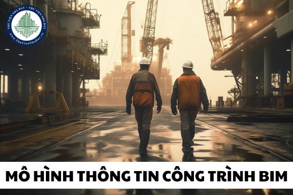 Mục đích và yêu cầu áp dụng Mô hình thông tin công trình BIM là gì?