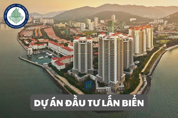 Dự án đầu tư lấn biển hoặc hạng mục lấn biển của dự án đầu tư có hoạt động lấn biển là dự án gì?