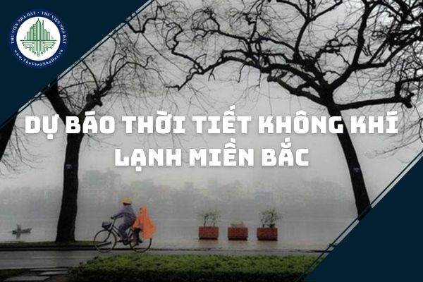 Dự báo thời tiết không khí lạnh miền bắc siêu rét kéo dài? Dự báo thời tiết ngày 27/12/2024