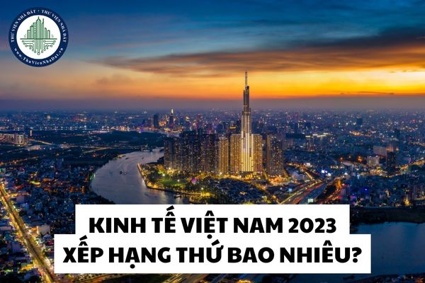 Theo xếp hạng của IMF năm 2023 nền kinh tế Việt Nam xếp hạng thứ bao nhiêu?