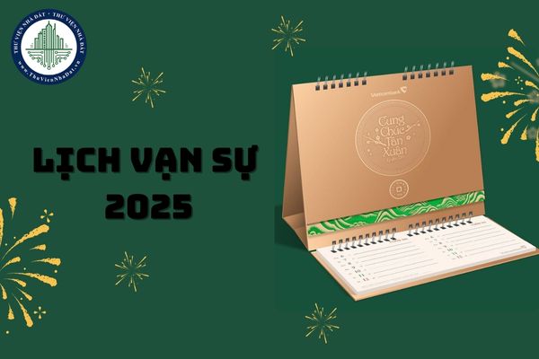 Lịch vạn sự 2025 là gì? Lịch vạn sự 2025 lịch âm và lịch dương?