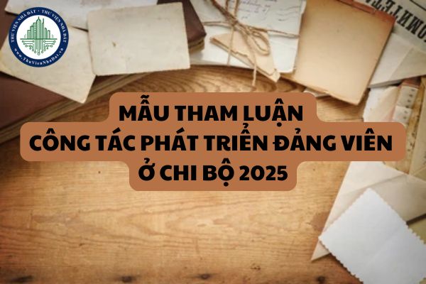 Mẫu tham luận công tác phát triển đảng viên ở chi bộ 2025 viết sẵn? 