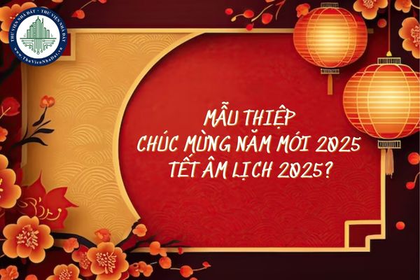 Mẫu thiệp chúc mừng năm mới 2025 Tết Âm lịch 2025? Lịch nghỉ Tết 63 tỉnh thành của học sinh hai miền?