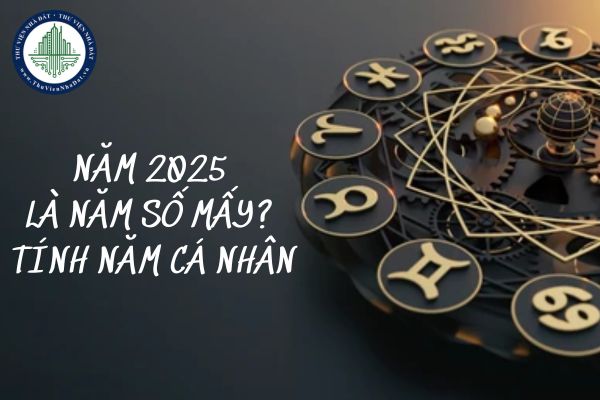 Năm 2025 là năm số mấy? Tính năm cá nhân để mua bán bất động sản có bị cấm không?