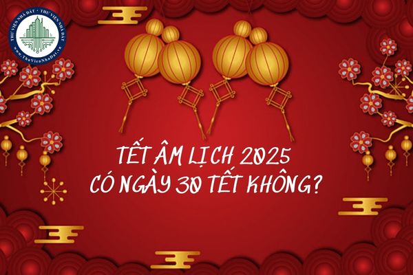 Tết Âm lịch 2025 có ngày 30 tết không? Không có 30 tết liên tiếp 8 năm? 