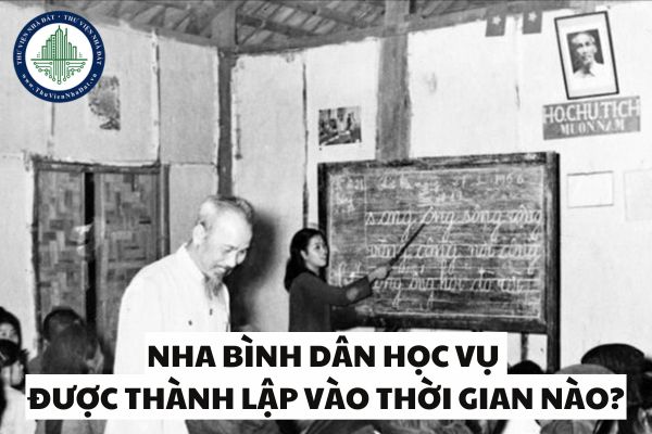 Nha bình dân học vụ được thành lập vào thời gian nào? Ai thành lập?