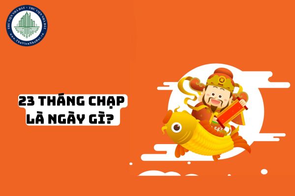 23 tháng Chạp là ngày gì? 23 tháng Chạp 2025 là ngày mấy dương lịch? 