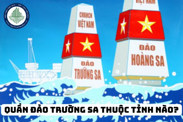 Quần đảo Trường Sa thuộc tỉnh nào? Nhà nước bảo vệ hải đảo theo kế hoạch bảo vệ chủ quyền quốc gia?