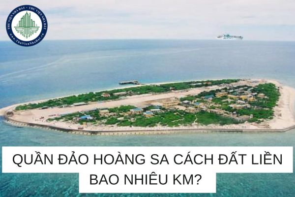 Quần đảo Hoàng Sa cách đất liền bao nhiêu km từ điểm gần nhất? 