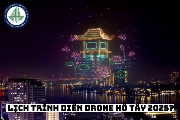 Lịch trình diễn drone hồ tây 2025? Giờ biểu diễn drone hồ tây 2025?