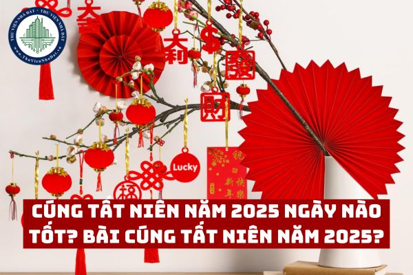 Cúng Tất Niên năm 2025 ngày nào tốt? Bài cúng Tất Niên năm 2025?