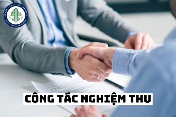 Hội đồng kiểm tra nhà nước kiểm tra công tác nghiệm thu bao gồm gì?