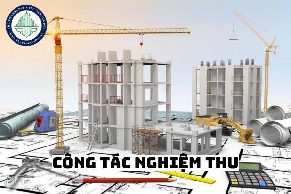 Yêu cầu chủ đầu tư tổ chức thực hiện các công tác nghiệm thu là trách nhiệm của nhà thầu thi công xây dựng?