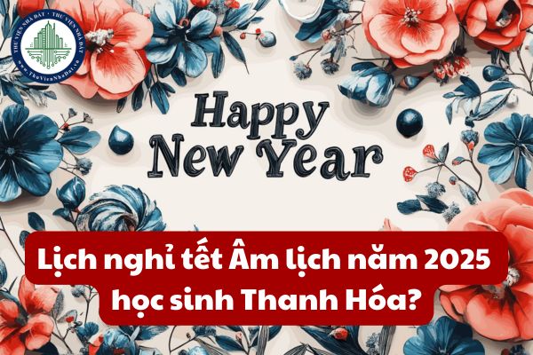 Lịch nghỉ tết Âm lịch năm 2025 học sinh Thanh Hóa nghỉ tới ngày mấy?