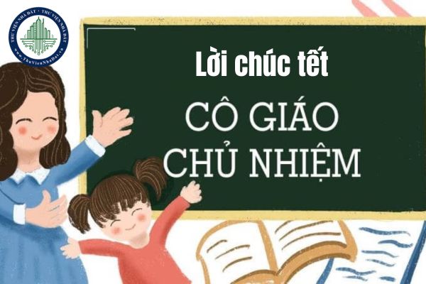 Lời chúc tết cô giáo chủ nhiệm nhân dịp Tết Nguyên đán 2025?