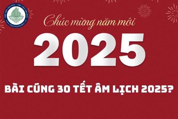 Bài cúng 30 tết Âm lịch 2025? Bài cúng tất niên năm Ất Tỵ?