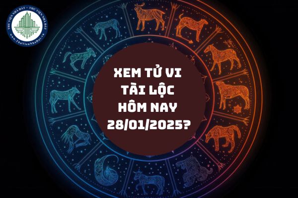 Xem tử vi tài lộc hôm nay 28/01/2025? Tử vi 12 con giáp ngày 28 tháng 1?