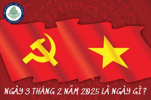 Hôm nay là ngày gì? Ngày 3 tháng 2 năm 2025 là ngày gì?