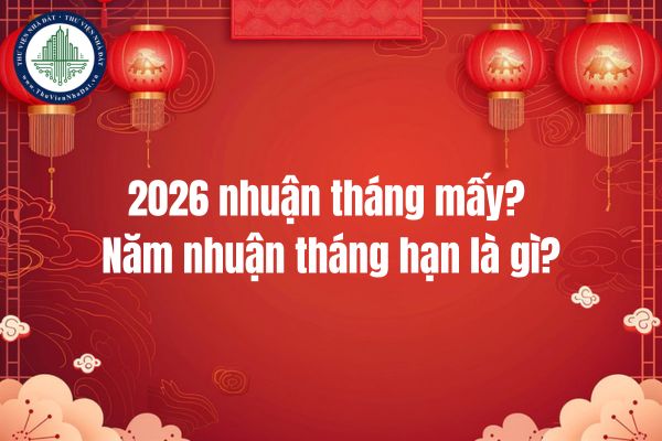 2026 nhuận tháng mấy? Năm nhuận tháng hạn là gì?