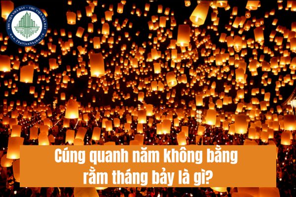 Cúng quanh năm không bằng rằm tháng bảy là gì? Vì sao cúng quanh năm không bằng rằm tháng bảy?