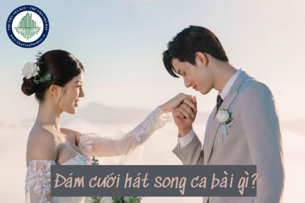 Đám cưới hát song ca bài gì? Những bài hát song ca đám cưới Việt Nam?