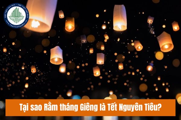 Tại sao Rằm tháng Giêng là Tết Nguyên Tiêu?