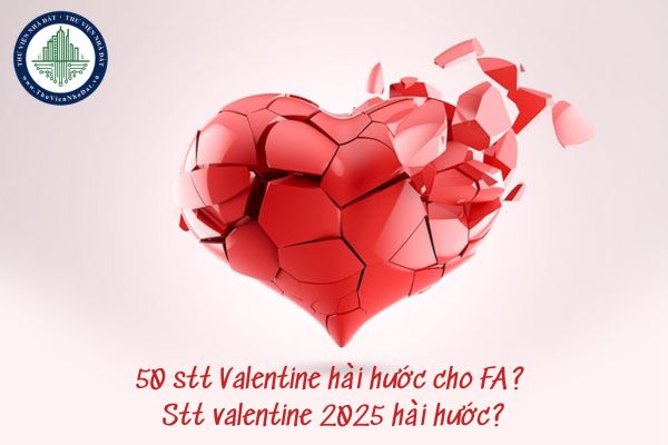 50 stt Valentine hài hước cho FA? Stt valentine 2025 hài hước?