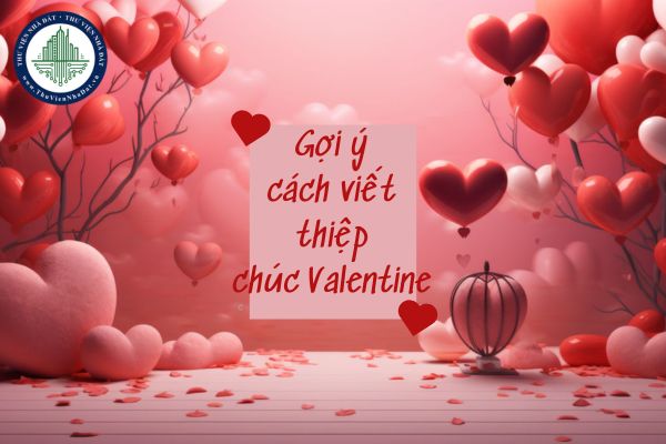 Gợi ý cách viết thiệp chúc Valentine ngập tràn tình cảm?