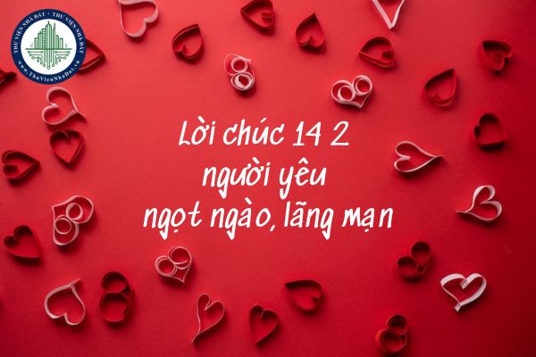 Top 60 Lời chúc 14 2 người yêu? 14 2 chúc người yêu ngọt ngào, lãng mạn?