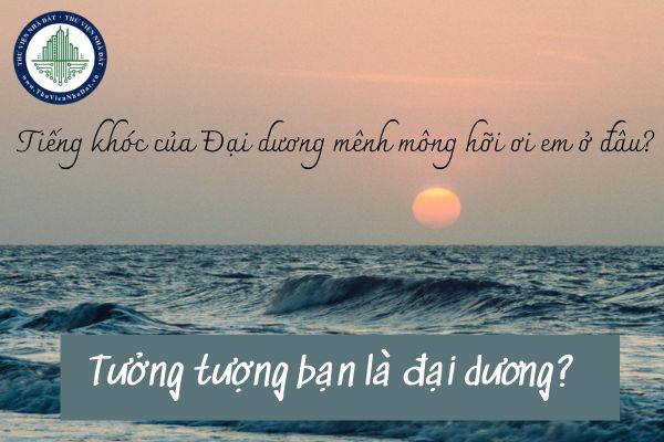 Tưởng tượng bạn là đại dương: Tiếng khóc của Đại dương mênh mông hỡi ơi em ở đâu? 