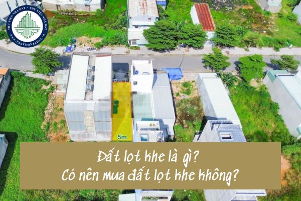 Đất lọt khe là gì? Có nên mua đất lọt khe không?