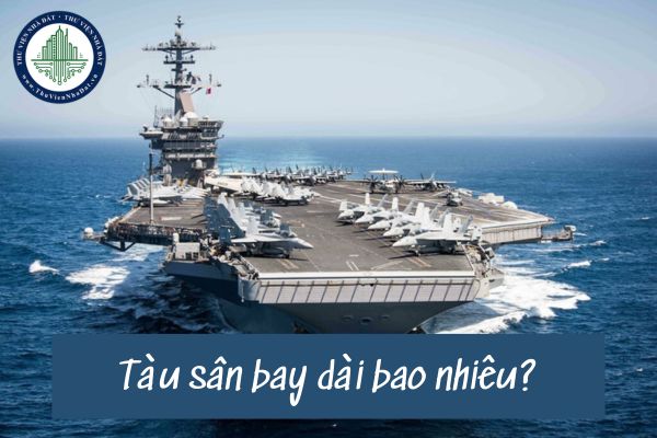 Tàu sân bay dài bao nhiêu? Trên thế giới có bao nhiêu quốc gia có tàu sân bay?