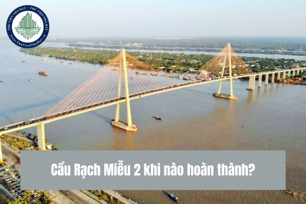 Cầu Rạch Miễu 2 khi nào hoàn thành? Cầu Rạch Miễu 2 dài bao nhiêu cây số?