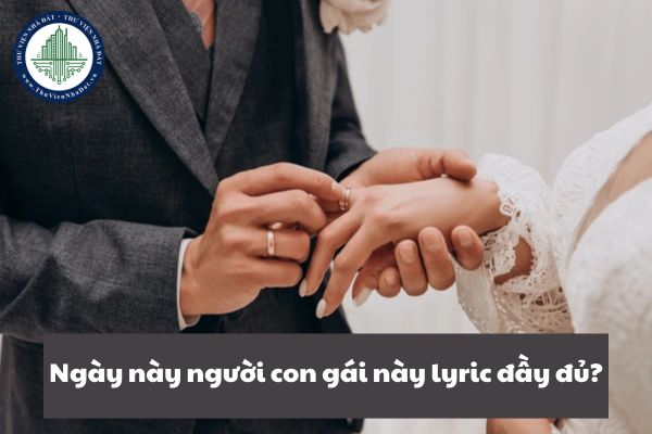 Ngày này người con gái này lyric đầy đủ? Nhà nước có cấm hôn nhân đồng giới không?