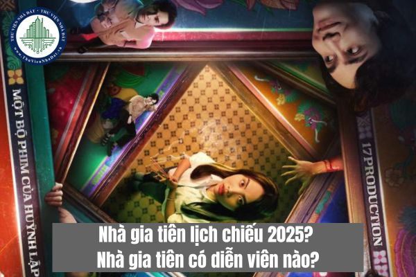 Nhà gia tiên lịch chiếu 2025? Nhà gia tiên có diễn viên nào?